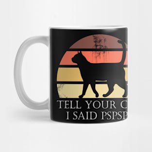 Tell Your Cat I Said Pspsps Mug